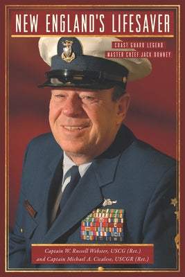 New England's Lifesaver: Coast Guard Legend Master Chief Jack Downey by Webster, W. Russell