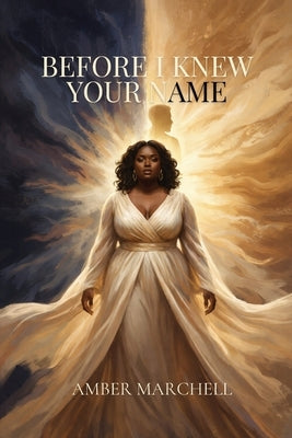 Before I Knew Your Name by Marchell, Amber