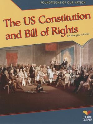 Us Constitution and Bill of Rights by Schmidt, Maegan