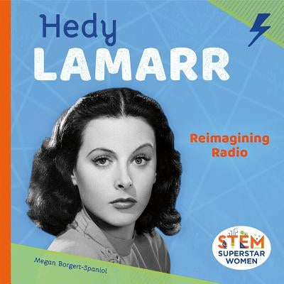 Hedy Lamarr: Reimagining Radio: Reimagining Radio by Borgert-Spaniol, Megan