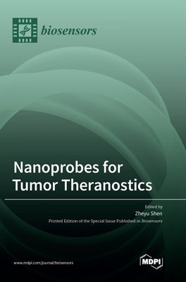 Nanoprobes for Tumor Theranostics by Shen, Zheyu