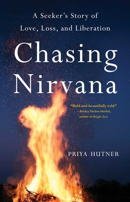 Chasing Nirvana: A Story of Love, Loss, and Liberation by Hutner, Priya