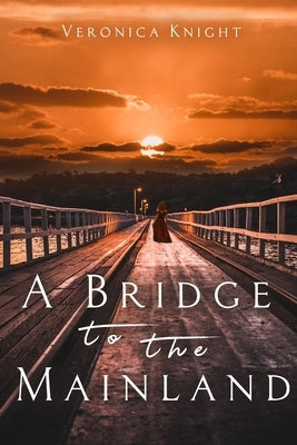 A Bridge to the Mainland by Knight, Veronica
