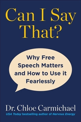 Can I Say That?: Why Free Speech Matters and How to Use It Fearlessly by Carmichael, Chloe