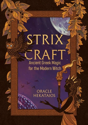 Strix Craft: Ancient Greek Magic for the Modern Witch by Hekataios, Oracle