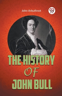 The History of John Bull by Arbuthnot, John