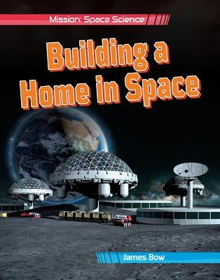 Building a Home in Space by Bow, James