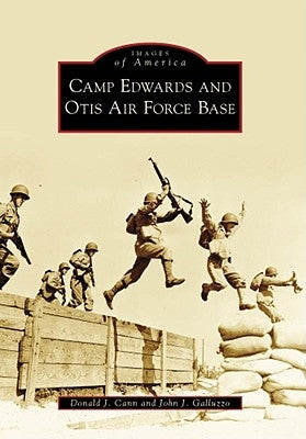 Camp Edwards and Otis Air Force Base by Cann, Donald J.