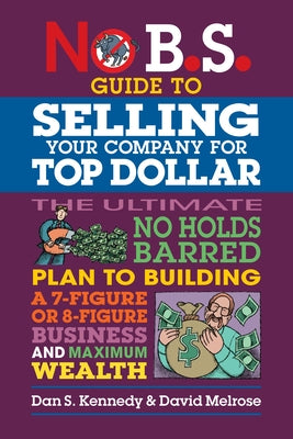 No B.S. Guide to Selling Your Company for Top Dollar by Kennedy, Dan S.