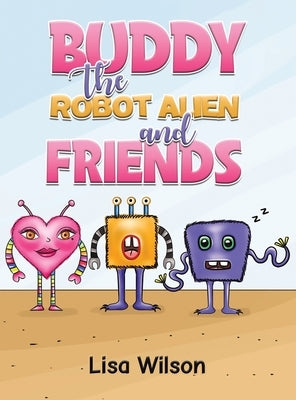 Buddy the Robot Alien and Friends by Wilson, Lisa