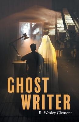 Ghost Writer by R Wesley Clement