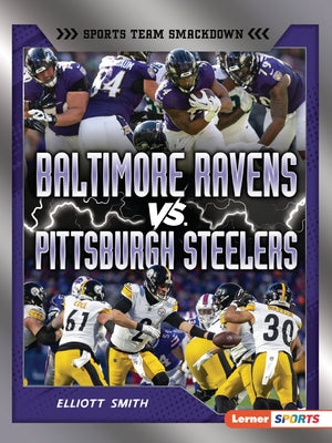 Baltimore Ravens vs. Pittsburgh Steelers: Rival Rumble by Smith, Elliott