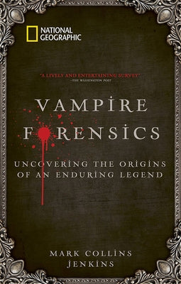 Vampire Forensics: Uncovering the Origins of an Enduring Legend by Jenkins, Mark Collins