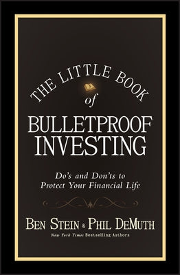 The Little Book of Bulletproof Investing: Do's and Don'ts to Protect Your Financial Life by Stein, Ben