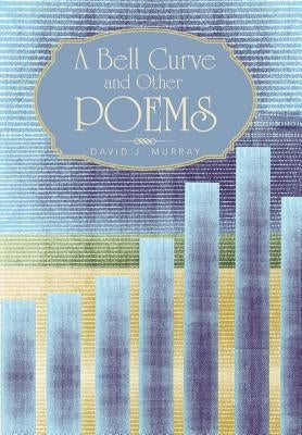 A Bell Curve and Other Poems by Murray, David J.