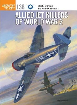 Allied Jet Killers of World War 2 by Chapis, Stephen