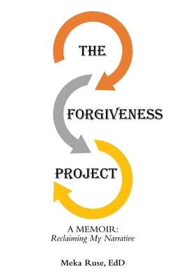 The Forgiveness Project: A Memoir: Reclaiming My Narrative by Ruse Edd, Meka
