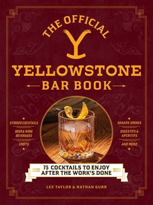 The Official Yellowstone Bar Book: 75 Cocktails to Enjoy After the Work's Done by Taylor, Lex