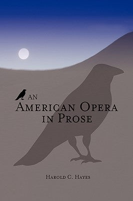 An American Opera in Prose by Hayes, Harold C.