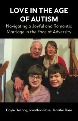 Love in the Age of Autism: Navigating a Joyful and Romantic Marriage in the Face of Adversity by DeLong, Gayle