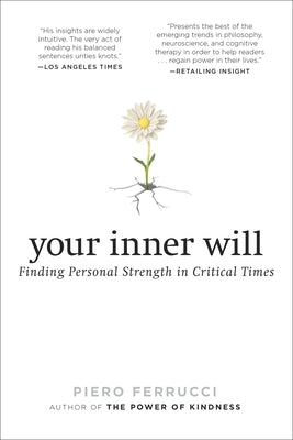 Your Inner Will: Finding Personal Strength in Critical Times by Ferrucci, Piero