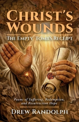 Christ's Wounds: Poems of Suffering, Redemption, and Resurrection Hope by Randolph, Drew