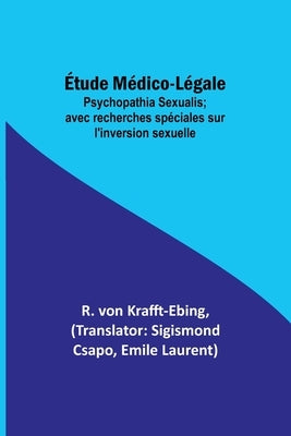Étude Médico-Légale: Psychopathia Sexualis; avec recherches spéciales sur l'inversion sexuelle by Krafft-Ebing, R. Von