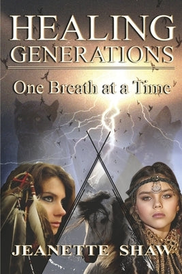Healing Generations: One Breath at a Time by Shaw, Jeanette
