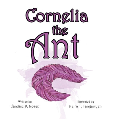 Cornelia the Ant by Rosen, Candice P.