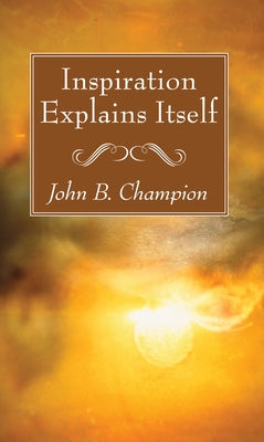 Inspiration Explains Itself by Champion, John B.