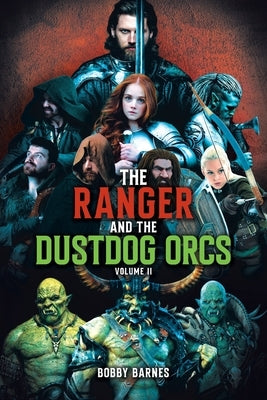 The Ranger and the Dustdog Orcs: Volume II by Barnes, Bobby