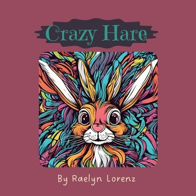 Crazy Hare by Lorenz, Raelyn