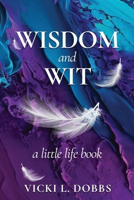 Wisdom and Wit: A Little Life Book by Dobbs, Vicki L.