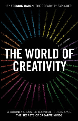 The World of Creativity: A Journey Across 37 Countries to Discover the Secrets of Creative Minds by Haren, Fredrik