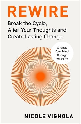 Rewire: Break the Cycle, Alter Your Thoughts and Create Lasting Change (Your Neurotoolkit for Everyday Life) by Vignola, Nicole