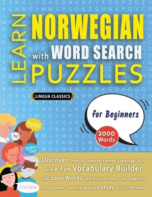 LEARN NORWEGIAN WITH WORD SEARCH PUZZLES FOR BEGINNERS - Discover How to Improve Foreign Language Skills with a Fun Vocabulary Builder. Find 2000 Word by Lingua Classics