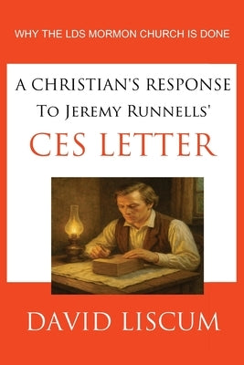 A Christian's Response to Jeremy Runnells' CES Letter by Liscum, David