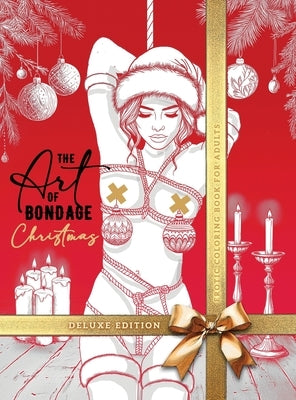 The Art of Bondage Christmas Coloring Book for Adults - Deluxe Edition: Naughty Christmas Coloring Book for Adults Bondage Coloring Book Sexy Christma by Publishing, Monsoon