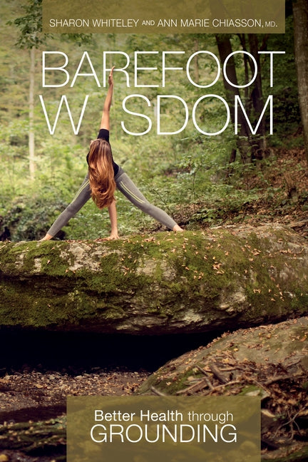 Barefoot Wisdom: Better Health Through Grounding by Whiteley, Sharon