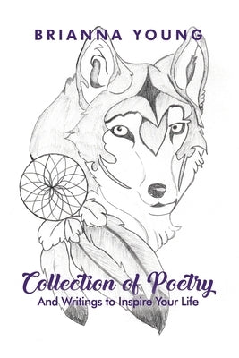 Collection of Poetry: And Writings to Inspire Your Life by Young, Brianna