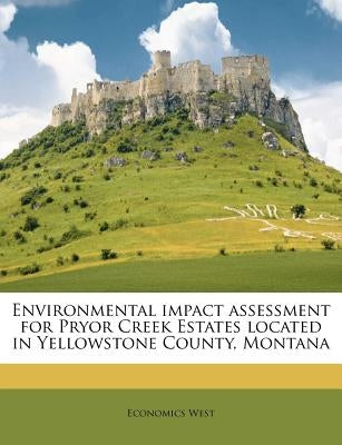 Environmental Impact Assessment for Pryor Creek Estates Located in Yellowstone County, Montana by West, Economics