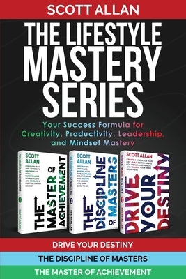The Lifestyle Mastery Series: Your Success Formula for Creativity, Productivity, Leadership, and Mindset Mastery by Allan, Scott