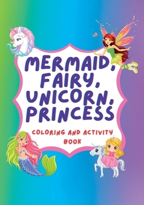 Unicorn, Mermaid, Fairy, Princess Coloring Book and Activity Book by Cast Creativity Rocks