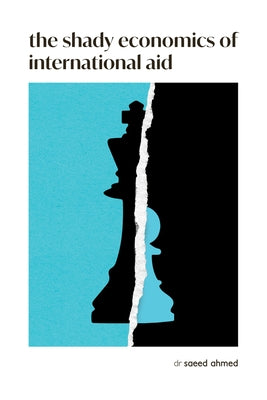 The Shady Economics of International Aid by Ahmed, Saeed