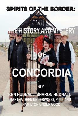 Spirits of the Border: The History and Mystery of Concordia by Hudnall, Ken