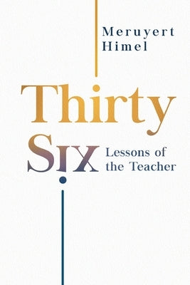 Thirty-Six Lessons of the Teacher by Himel, Meruyert