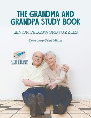 The Grandma and Grandpa Study Book Senior Crossword Puzzles Extra Large Print Edition by Puzzle Therapist