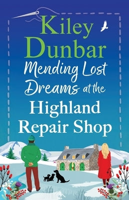 Mending Lost Dreams at the Highland Repair Shop by Dunbar, Kiley