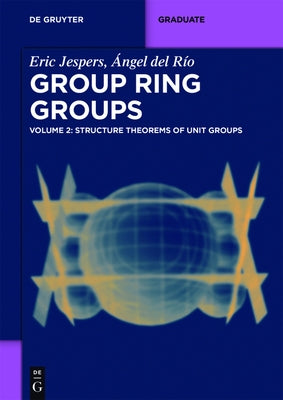 Structure Theorems of Unit Groups by Jespers, Eric