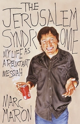 The Jerusalem Syndrome: My Life as a Reluctant Messiah by Maron, Marc